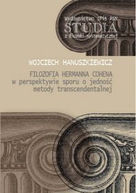 Filozofia Hermanna Cohena w perspektywie sporu o jedność metody transcendentalnej