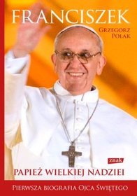 Franciszek. Papież wielkiej nadziei