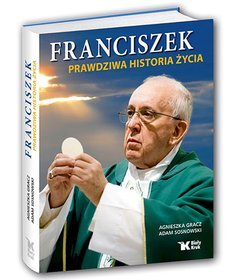 Franciszek. Prawdziwa historia życia