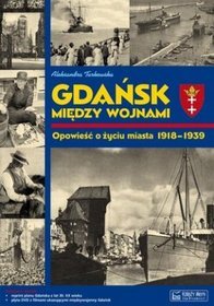 Gdańsk między wojnami. Opowieść o życiu miasta 1918-1939 (+ mapa, + DVD)