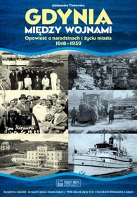 Gdynia między wojnami. Opowieść o narodzinach i życiu miasta 1918-1939 (książka + płyta VCD + mapa)