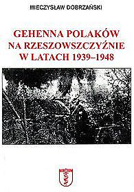 Gehenna Polaków na Rzeszowszczyźnie w latach 1939-1948