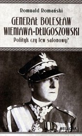 Generał Bolesław Wieniawa Długoszowski. Polityk czy lew salonowy?