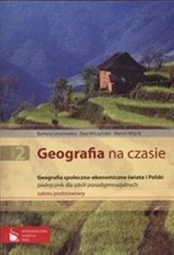 Geografia na czasie Część 2 Podręcznik Geografia społeczno-ekonomiczna świata i Polski Zakres podsta