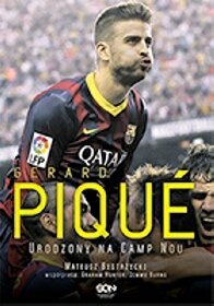 Gerard Pique. Urodzony na Camp Nou