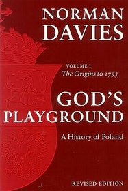 God's Playground A History of Poland Volume 1
