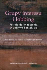 Grupy interesu i lobbing. Polskie doświadczenia w unijnym kontekście