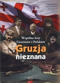 Gruzja nieznana. Wspólne losy Gruzinów i Polaków