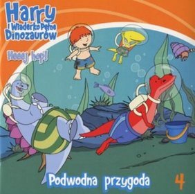 Harry i wiaderko pełne dinozaurów Heeej hop 4 Podwodna przygoda