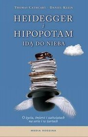 Heidegger i hipopotam -  idą do nieba o życiu śmierci i zaświatach na serio i w żartach