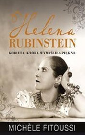 Helena Rubinstein. Kobieta, która wymyśliła piękno