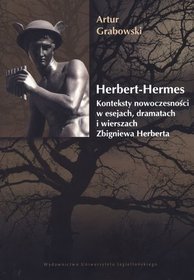 Herbert-Hermes. Konteksty nowoczesności w esejach, dramatach i wierszach Zbigniewa Herberta