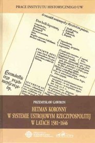 Hetman koronny w systemie ustrojowym Rzeczypospolitej w latach 1581-1646
