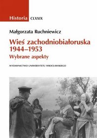 Historia CLXXIX Wieś zachodniobiałoruska 1944-1953. Wybrane aspekty