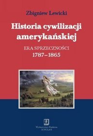 Historia cywilizacji amerykańskiej, t 2: Era sprzecznosci  1787-1865
