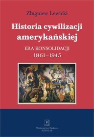 Historia cywilizacji amerykańskiej, t. 3: Era konsolidacji 1861-1945