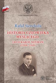 Historia człowieka myślącego. Lech Karol Neyman (1908-1948)