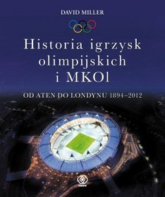 Historia igrzysk olimpijskich i MKOI. Od Aten do Londynu 1894-2012