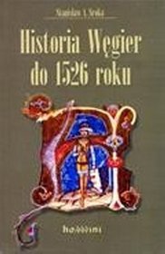 Historia Węgier do 1526 roku w zarysie