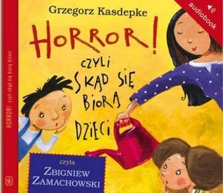 Horror! czyli skąd się biorą dzieci - książka audio na CD (format mp3)