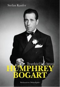 Humphrey Bogart. Twardziel bez broni