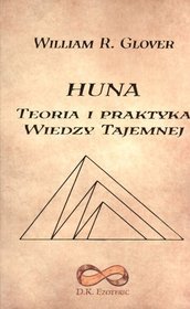 Huna. Teoria i praktyka Wiedzy Tajemnej