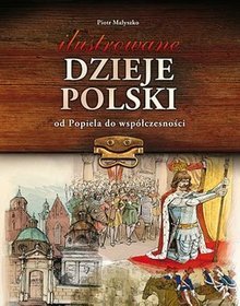 Ilustrowane dzieje Polski. Od Popiela do współczesności