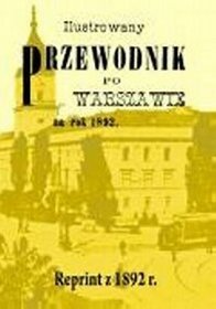 Ilustrowany przewodnik po Warszawie. Reprint z 1892 r.