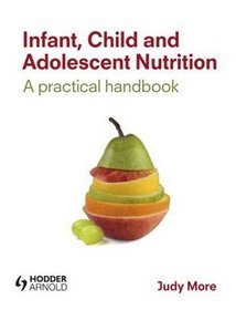 Infant, Child and Adolescent Nutrition a Practical Handbook