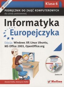 Informatyka. Informatyka Europejczyka. Edycja Windows XP, Linux Ubuntu, MS Office 2003, OpenOffice.org. Klasa 6. Podręcznik - szkoła podstawowa