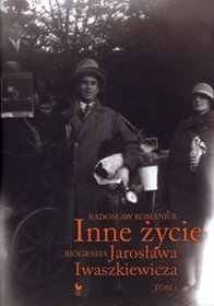 Inne życie. Biografia Jarosława Iwaszkiewicza. Tom 1