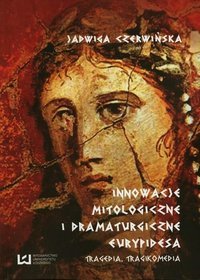 Innowacje mitologiczne i dramaturgiczne Eurypidesa