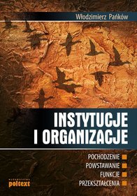 Instytucje i organizacje: pochodzenie, powstawanie, funkcje, przekształcenia