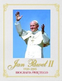Jan Paweł II 1920-2005. Biografia świętego
