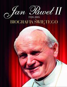 Jan Paweł II 1920-2005. Biografia świętego