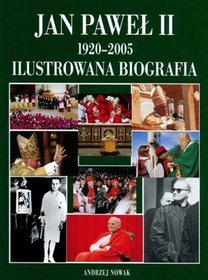 Jan Paweł II. 1920-2005. Ilustrowana biografia