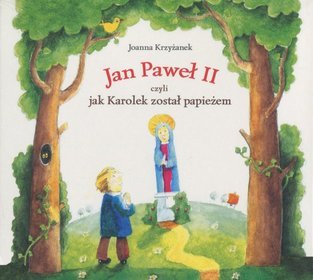 Jan Paweł II czyli jak Karolek został papieżem. Książka audio na CD (format mp3)