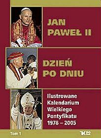Jan Paweł II. Dzień po dniu. Ilustrowane Kalendarium Wielkiego Pontyfikatu 1978-2005. Komplet - tom 1, 2