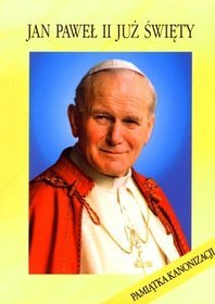 Jan Paweł II już święty. Pamiątka kanonizacji