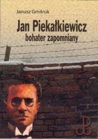 Jan Piekałkiewicz - bohater zapomniany