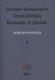 Jarosław Iwaszkiewicz, Teresa Jeleńska,Konstanty A. Jeleński. Korespondencja