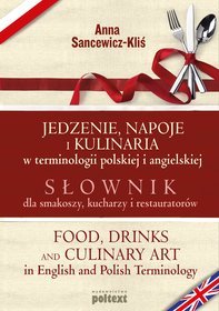 Jedzenie, napoje i kulinaria w terminologii polskiej i angielskiej. Słownik dla smakoszy, kucharzy i restauratorów