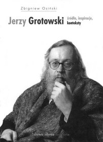 Jerzy Grotowski. Źródła, inspiracje, konteksty