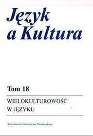Język a kultura tom 18. Wielokulturowość w języku