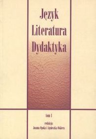 Język literatura dydaktyka tom 1