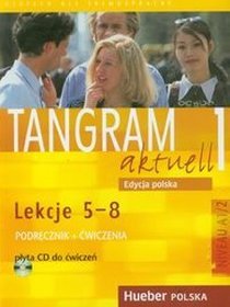 Język niemiecki. Tangram aktuell 1. Lekcje 5-8. Podręcznik z ćwiczeniami. Klasa 1-3. Podręcznik (+CD) - szkoła ponadgimnazjalna