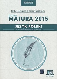 Język polski Nowa Matura 2015 Testy i arkusze z odpowiedziami Zakres podstawowy i rozszerzony