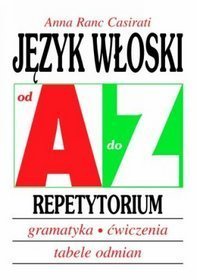 Język włoski od A do Z. Repetytorium. Gramatyka, ćwiczenia, tabele odmian