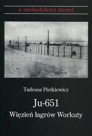 Ju-651. Więzień łagrów Workuty