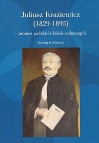 Juliusz Kraziewicz (1829-1895) - pionier polskich kółek rolniczych